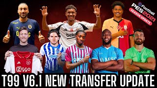 EFootball PES 2021  T99 PATCH V61  GÜNCEL YENİ TRANSFER YAMASI  202425 SEASON [upl. by Nyssa]