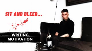 WRITING MOTIVATION  Sit and Bleed [upl. by Meingolda]