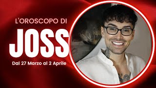 Oroscopo di Joss dal 27 Marzo al 2 Aprile [upl. by Eiramesor425]