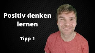 Positiv denken lernen Tipp 1 [upl. by Ellga]