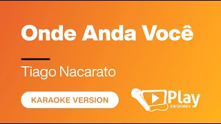 Tiago Nacarato  Onde Anda Você  Karaoke 🎤 PlayKaraoke Instrumental [upl. by Nilekcaj]