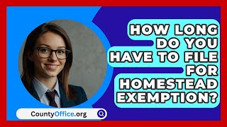 How Long Do You Have to File for Homestead Exemption  CountyOfficeorg [upl. by Airdnas]