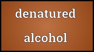 Denatured alcohol Meaning [upl. by Neve]