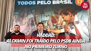 Haddad Alckmin foi traído pelo PSDB ainda no primeiro turno [upl. by Artapoelc]