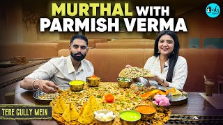 Dhaba Hopping in Murthal With Punjabi SuperStar Parmish Verma  Tere Gully Mein E81  Curly Tales [upl. by Narret]