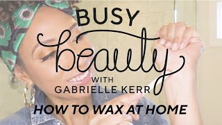 How to Wax At Home Using Wakse  Busy Beauty with Gabrielle Kerr [upl. by Ennaylloh]