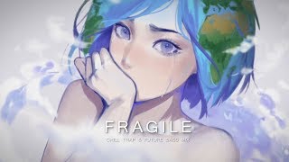 Fragile  A Chill Trap amp Future Bass Mix  Best of EDM 2018 [upl. by Imoen742]