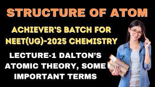 NEETUG ACHIEVERS BATCH I STRUCTURE OF ATOM I L01 I DALTONS ATOMIC THEORY I SOME IMPORTANT TERMS [upl. by Ylerebmik631]