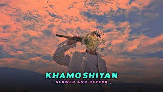 Khamoshiyan  Arijit Singh   Slowed And Reverb   LOFI HEAVEN [upl. by Aisela]