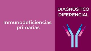 Diagnóstico Diferencial Inmunodeficiencias primarias [upl. by Allanson]