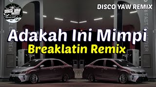 Adakah Ini Mimpi  DISCO YAW REMIX  breaklatin viral [upl. by Ais]