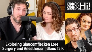 Exploring Glaucomflecken Lore Surgery and Anesthesia  Glauc Talk [upl. by Allerym]