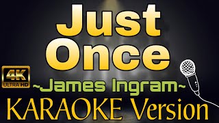 JUST ONCE by James Ingram HD KARAOKE Version [upl. by Nigle616]