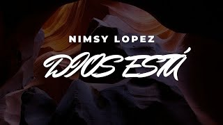 Dios está  Nimsy Lopez Letra [upl. by Bray]