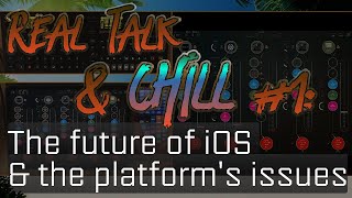 Real Talk amp Chill 1 The future of music production on iOS and the platforms issues [upl. by Aicileb]