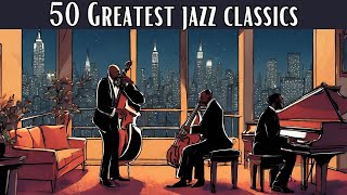 50 Greatest Jazz Classics Jazz Classics Smooth Jazz [upl. by Zilevi]