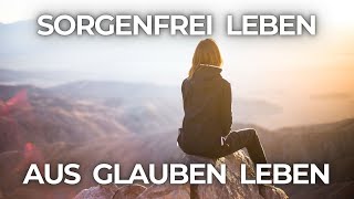 Sorgenfrei leben aus Glauben leben  Christin Bernhardt 17112024 [upl. by Giark]