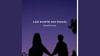 Log Kahte Hai Pagal Slowed amp Reverb [upl. by Ainival988]