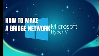 How to make a Bridge Network Connection on Hyper V [upl. by Itsyrk546]