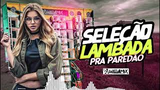 SELEÇÃO LAMBADA NOVA 2024💥TOP LAMBADÃO PRA PAREDÃO 2024  BY DJ WILLIAMIX OFICIAL [upl. by Hovey]