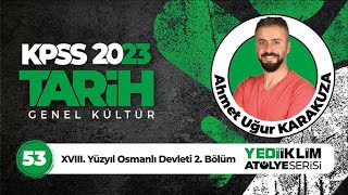 53  XVIII Yüzyıl Osmanlı Devleti 2 Bölüm  2023 KPSS Tarih Ahmet Uğur KARAKUZA [upl. by Boles]