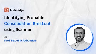 Identifying Probable Consolidation Breakout using Scanner  Definedge  Ft Kaushik Akiwatkar  Ep19 [upl. by Orman]