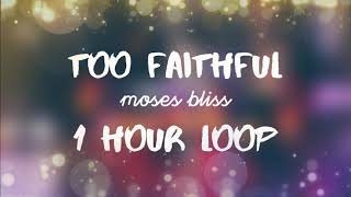 Too Faithful 1Hour Nonstop Loop  Moses Bliss [upl. by Arata]