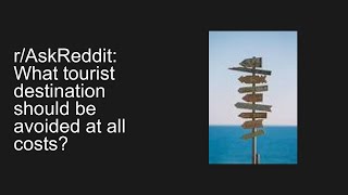 rAskReddit What tourist destination should be avoided at all costs [upl. by Allisan726]