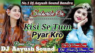 KisiSeTumPayarKro Jhan jhan Bass mix Song No 1 Dj Aayush Sound Bandra [upl. by Hardie583]