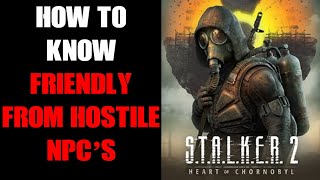 How To Know If NPC Characters Are Safe Friendly Hostile Enemies Or Neutral At Distance Stalker 2 [upl. by Jacquie985]