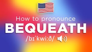 How To Pronounce Bequeath 100 CORRECTLY [upl. by Kyne]