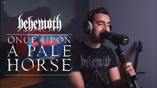 Behemoth  Once Upon a Pale Horse One Take Vocal Cover [upl. by Ynahteb]