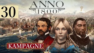 ANNO 1800 ⚓️ Kampagne ►30◄ Kampagnen Finale ─ Lets Play DEHD [upl. by Nerb630]