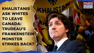 Khalistanis Ask Whites To Leave Canada What Will Trudeau Do Now As Frankenstein Monster Strikes [upl. by Yentroc]