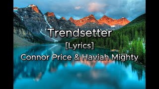 Trendsetter Lyrics Connor Price and Haviah Mighty [upl. by Barolet]