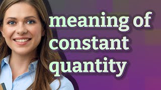 Constant quantity  meaning of Constant quantity [upl. by Enitram]