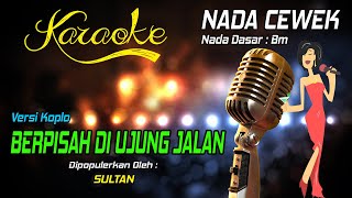 Karaoke BERPISAH DI UJUNG JALAN  Sultan  Nada Wanita [upl. by Gorey]