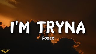 Pozer  IM TRYNA Lyrics [upl. by Bannasch]