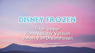 Fixer Upper From Frozen Piano Lullaby Version  Johan Van Dreamhosen [upl. by Magnum]