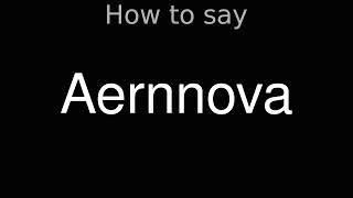 How to Pronounce correctly Aernnova [upl. by Aminta175]