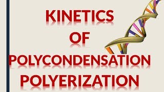 KINETICS OF POLYCONDENSATION POLYMERIZATION [upl. by Norrahs358]