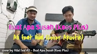 Ali feat Hilal  Buat Apa Susah Koes Plus  cover [upl. by Lerud]