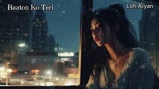 Baaton Ko Teri SlowedReverb🎧 Arijit Singh  All Is Well  Lofi Aryan [upl. by Ronym]