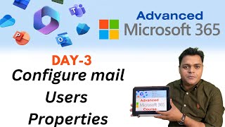 Advanced Microsoft 365 Course Day3  Configure Mail users properties assign license etc [upl. by Noryahs]