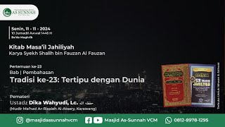 Syarah Masail jahiliyah 23  Tertipu dengan Dunia  Ustadz Dika Wahyudi Lc [upl. by Eiramalegna]