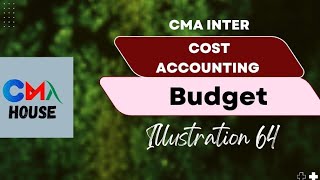 Illustration 64  Budget and Budgetary control  New CMA Module  Paper 8  cma inter cost acct [upl. by Vachell]