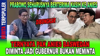 DIBONGKAR SANDI TERNYATA PAK ANIES DIMINTA JADI GUBERNUR BUKAN MEMINTA BOWO TAK TERIMA KASIH [upl. by Mishaan]