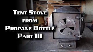 Tent Stove from Propane Bottle  Part 3 [upl. by Ferdinande]