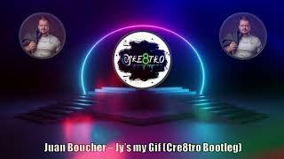 Juan Boucher  Jys my Gif Cre8tro Bootleg [upl. by Matheny454]