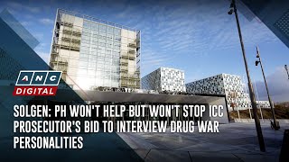 SolGen PH wont help but wont stop ICC prosecutors bid to interview drug war personalities  ANC [upl. by Shorter314]